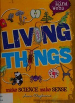 Living things / Anna Claybourne ; illustrated by Chrissy Barnard.