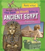 The best (& worst) jobs in ancient Egypt / Clive Gifford ; [illustrations by Alex Paterson].