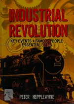 The industrial revolution / Peter Hepplewhite and Mairi Campbell.