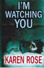 I'M Watching You : [thriller] / Karen Rose.