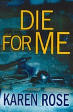 Die For Me : [thriller] / Karen Rose.