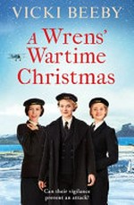 A Wrens' wartime Christmas / Vicki Beeby.