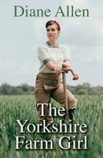 The Yorkshire farm girl / Diane Allen.
