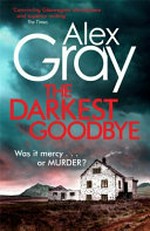 The darkest goodbye / Alex Gray.