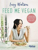 Feed me vegan / Lucy Watson.