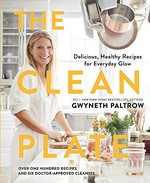 The clean plate : eat, reset, heal / Gwyneth Paltrow ; photographs by Ditte Isager.