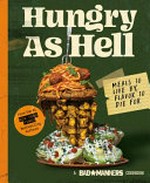 Hungry as hell : meals to live by, flavor to die for : a Bad Manners cookbook / [design by Kara Plikaitis and Nick Hensley ; illustrations by Nick Hensley ; photographs by Matt Holloway ; recipes by Michelle Davis].