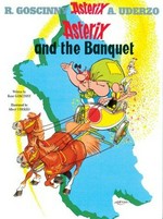 Asterix and the banquet / written by René Goscinny ; and illustrated by Albert Uderzo ; translated by Anthea Bell and Derek Hockridge.