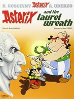Asterix and the laurel wreath / written by Rene Goscinny and illustrated by Albert Uderzo ; translated by Anthea Bell and Derek Hockridge.