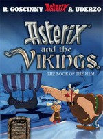 Asterix and the Vikings : the book of the film / Goscinny and Uderzo ; editorial concept: BB2C Conseil ; collaboration on the text: Marlène Sorda ; collaboration on the design: Studio 56 ; translated by Anthea Bell .