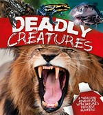 Deadly creatures / David Burnie, Claire Llewellyn and Miranda Smith.