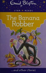 The banana robber : and other stories / Enid Blyton ; [illustrated by Suzy-Jane Tanner and Peter Wilks].