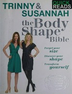 Trinny & Susannah : the body shape bible : forget your size, discover your shape, transform yourself / Trinny Woodall & Susannah Constantine ; photography by Robin Matthews.