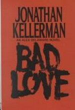 Bad Love : [a thriller] / Jonathan Kellerman.
