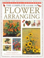 The complete guide to flower arranging / Fiona Barnett ; photography by Debbie Patterson