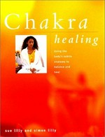 Chakra healing : using the body's subtle anatomy to balance and heal / Sue Lilly and Simon Lilly.