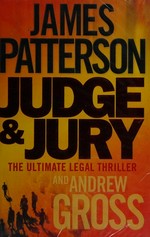 Judge and jury / James Patterson and Andrew Gross.