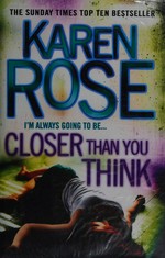 Closer than you think / Karen Rose.