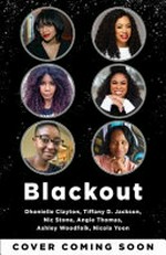 Blackout / Dhonielle Clayton, Tiffany D. Jackson, Nic Stone, Angie Thomas, Ashley Woodfolk, Nicola Yoon.