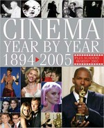 Cinema year by year 1894-2005 / editor-in-chief Robyn Karney., associate editor Joel W. Finler., contributors, Ronald Bergan [et. al].