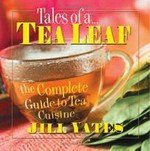 Tales of a-- tea leaf : the complete guide to tea cuisine / Jill Yates.