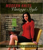 Modern knits : vintage style : classic designs from the golden age of knitting / Kari Cornell, editor ; photographs by Jennifer Simonson.