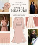 Made to measure : an easy guide to drafting and sewing a custom wardrobe / founder of By Hand London, Elisalex Jewell.