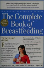 The complete book of breastfeeding / Sally Wendkos Olds, Laura Marks, & Marvin S. Eiger.