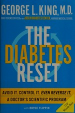 The diabetes reset : avoid it, control it, even reverse it : a doctor's scientific program / George L. King ; with Royce Flippin.