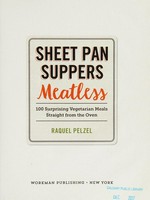 Sheet pan suppers meatless : 100 surprising vegetarian meals straight from the oven / Raquel Pelzel.