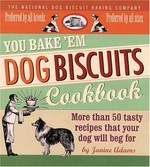 You bake 'em dog biscuits cookbook / by Janine Adams.