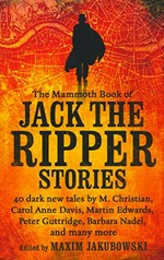 The mammoth book of Jack the Ripper stories / edited by Maxim Jakubowski.