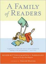 A family of readers : the book lover's guide to children's and young adult literature / Roger Sutton and Martha V. Parravano ; foreword by Gregory Magurie.
