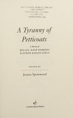 A tyranny of petticoats : 15 stories of belles, bank robbers & other badass girls / edited by Jessica Spotswood.