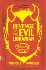 Revenge of the evil librarian / Michelle Knudsen.