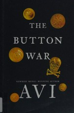 The button war : a tale of the Great War / Avi.