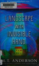 Landscape with invisible hand / M.T. Anderson.