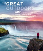 The great outdoors : 400 adventures around the world.