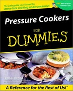Pressure cookers for dummies / by Tom Lacalamita.