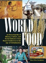 World food : an encyclopedia of history, culture, and social influence from hunter-gatherers to the age of globalization / Mary Ellen Snodgrass.