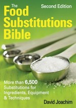 The food substitutions bible : more than 6,500 substitutions for ingredients, equipment & techniques / David Joachim.