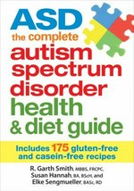 ASD, the complete autism spectrum disorder health & diet guide / R. Garth Smith, Susan Hannah, and Elke Sengmueller.