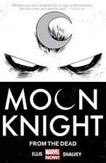 Moon knight. [Vol. 1], From the dead / writer, Warren Ellis ; artist, Declan Shalvey ; color artist, Jordie Bellaire ; letterer, VC's Chris Eliopoulos.