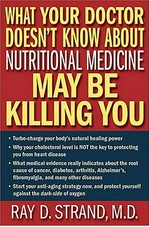 What your doctor doesn't know about nutritional medicine may be killing you / Ray D. Strand ; with Donna K. Wallace.