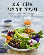 Be the best you : meditations and recipes for a well-lived life / Cassandra Bodzak.