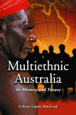 Multiethnic Australia : its history and future / Celeste Lipow MacLeod.