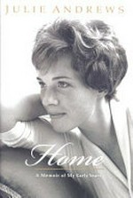 Home: a memoir of my early years / Julie Andrews.