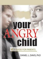 Your angry child : a guide for parents / Daniel L. Davis.