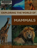 Exploring the world of mammals / [edited by Nancy Simmons, Richard Beatty, Amy Jane Beer ; consultant editor: Nancy Simmons].