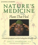 Nature's medicine : plants that heal / by Joel L. Swerdlow ; photographs by Lynn Johnson.